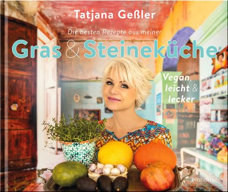 Tatjana Geßler: Die besten Rezepte aus meiner Gras &amp; Steineküche, Buch