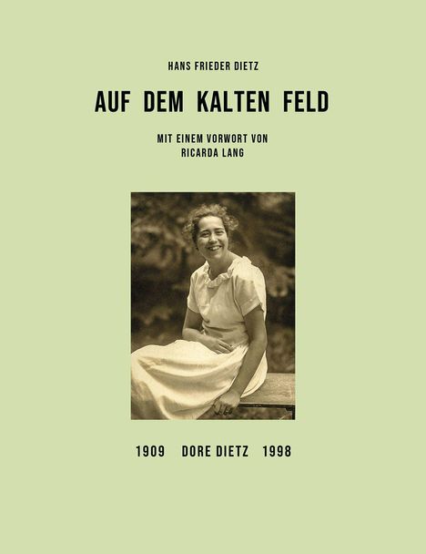 Text oben: "Hans Frieder Dietz, Auf dem kalten Feld, Mit einem Vorwort von Ricarda Lang". Unten: "1909 Dore Dietz 1998". Vintage-Foto einer Frau auf einer Bank.