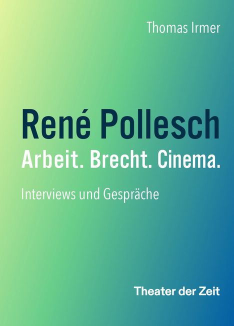 Thomas Irmer: René Pollesch - Arbeit. Brecht. Cinema., Buch