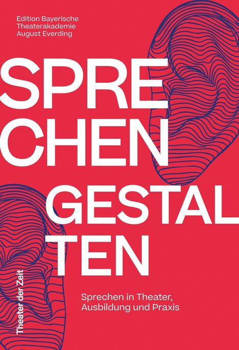 „SPRECHEN GESTALTEN“, umrahmt von blauen Linien. Roter Hintergrund. Weitere Texte: „Edition Bayerische Theaterakademie“ und „Theater der Zeit“.