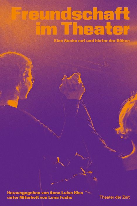 „Freundschaft im Theater. Eine Suche auf und hinter der Bühne.“ Zwei Personen halten Händchen, warme Farben.