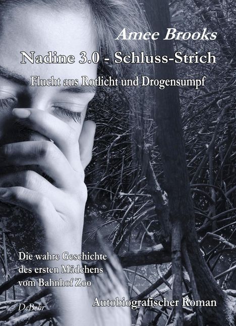 Amee Brooks: Nadine - 3.0 Schluss-Strich - Flucht aus Rotlich und Drogensumpf - Die wahre Geschichte des ersten Mädchens vom Bahnhof Zoo - Autobiografischer Roman, Buch