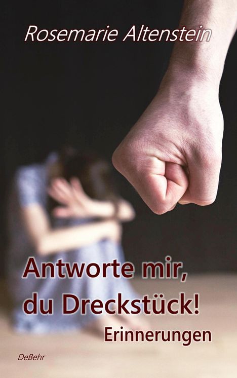 Rosemarie Altenstein: Antworte mir, du Dreckstück! - Erinnerungen, Buch