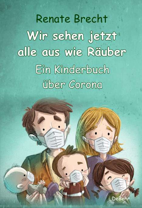 Renate Brecht: Wir sehen jetzt alle aus wie Räuber - Ein Kinderbuch über Corona, Buch