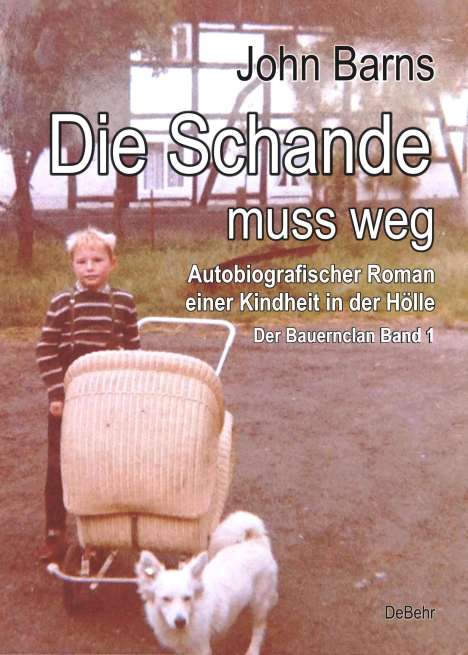John Barns: Die Schande muss weg - Autobiografischer Roman einer Kindheit in der Hölle - Der Bauernclan Band 1, Buch