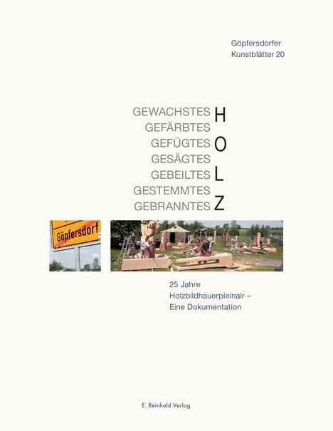 "Göpfersdorfer Kunstblätter 20. Gewachstes, gefärbtes, gefügtes, gesägtes, gebeiltes, gestemmtes, gebranntes Holz. 25 Jahre Holzbildhauerpleinair – Eine Dokumentation. Zwei Fotos von Holzarbeiten, ein Schild und eine Arbeitsansicht."