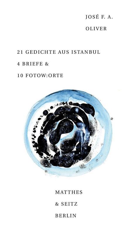 José F. A. Oliver: 21 Gedichte aus Istanbul 4 Briefe &amp; 10 Fotow:orte, Buch