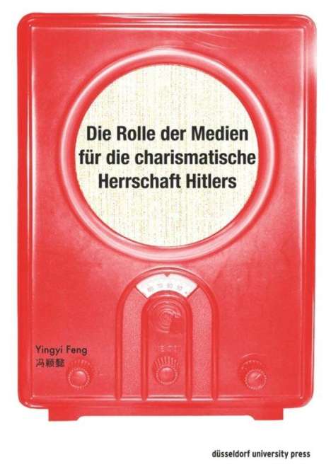 Yingyi Feng: Die Rolle der Medien für die charismatische Herrschaft Hitlers, Buch