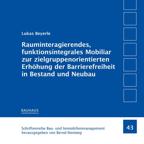 Eine blaue Abdeckung mit weißem Text. Titel: "Rauminteragierendes, funktionsintegrales Mobiliar zur zielgruppenorientierten Erhöhung der Barrierefreiheit in Bestand und Neubau." Autor: Lukas Beyerle. Unten steht "Bauhaus Universitätsverlag" und "Schriftenreihe Bau- und Immobilienmanagement". Rechtsnummer: 43.