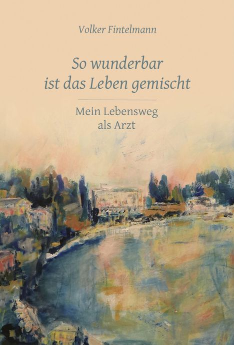 "So wunderbar ist das Leben gemischt: Mein Lebensweg als Arzt" steht über einer abstrakten Landschaftsmalerei.