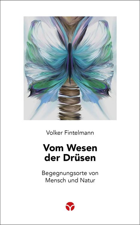 "Volker Fintelmann, Vom Wesen der Drüsen: Begegnungsorte von Mensch und Natur." Farbige Illustration eines Schmetterlings.