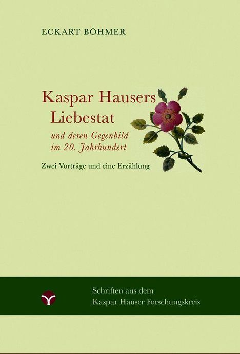 Text: "Eckart Böhmer, Kaspar Hausers Liebestat, und deren Gegenbild im 20. Jahrhundert, Zwei Vorträge und eine Erzählung." 

Eine rosa Blume mit grünem Stängel.