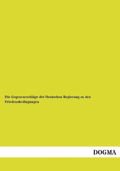 Anonymus: Die Gegenvorschläge der Deutschen Regierung zu den Friedensbedingungen, Buch