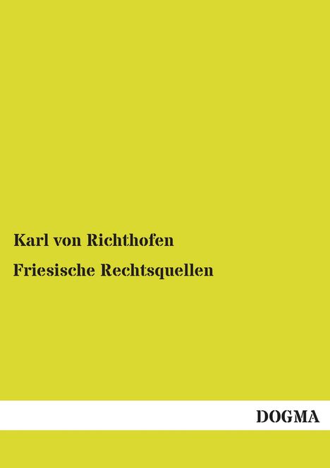 Karl von Richthofen: Friesische Rechtsquellen, Buch