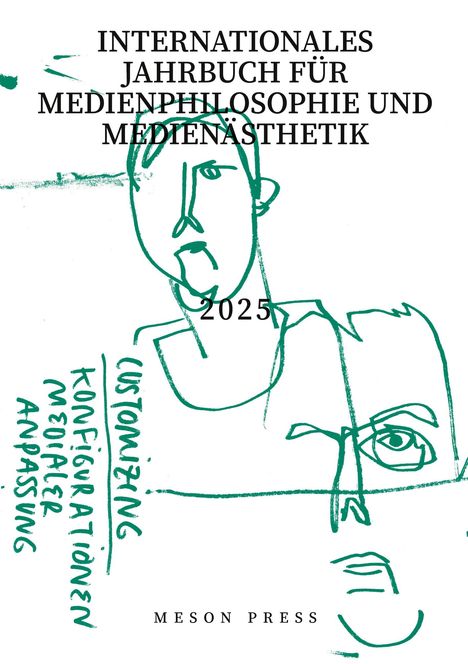 INTERNATIONALES JAHRBUCH FÜR MEDIENPHILOSOPHIE UND MEDIENÄSTHETIK 2025. Grüne Zeichnung von Gesichtern und Text.