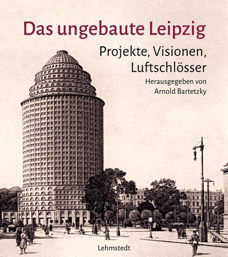 Arnold Bartetzky: Das ungebaute Leipzig, Buch