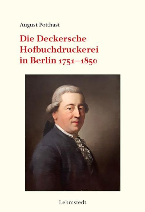 August Potthast: Die Deckersche Hofbuchdruckerei in Berlin 1751-1850, Buch