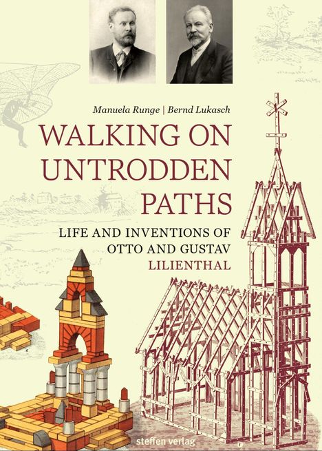„Manuela Runge | Bernd Lukasch: WALKING ON UNTRODDEN PATHS; LIFE AND INVENTIONS OF OTTO AND GUSTAV LILIENTHAL.“ Zwei Porträts oben, Bauwerkszeichnungen und -modelle unten.