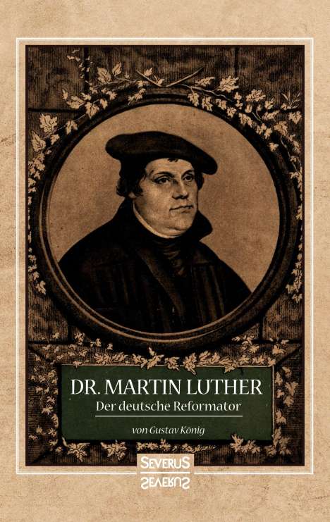 Gustav König: Dr. Martin Luther, der Deutsche Reformator, Buch