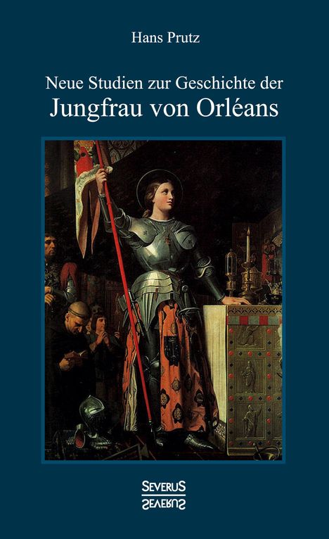 Hans Prutz: Neue Studien zur Geschichte der Jungfrau von Orléans, Buch