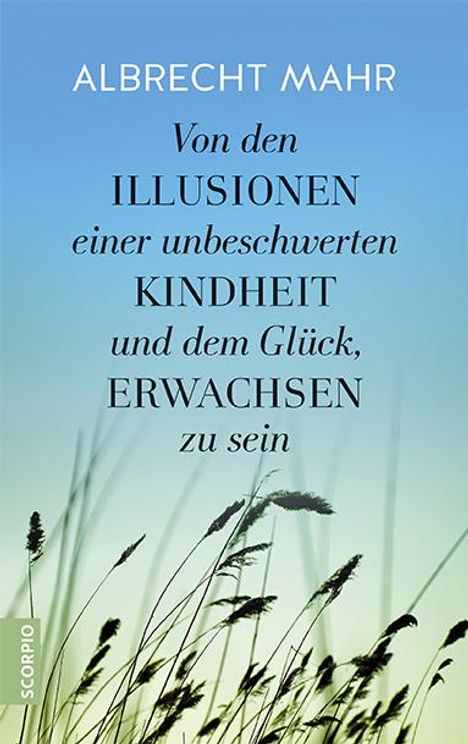 Albrecht Mahr: Von den Illusionen einer unbeschwerten Kindheit und dem Glück, erwachsen zu sein, Buch