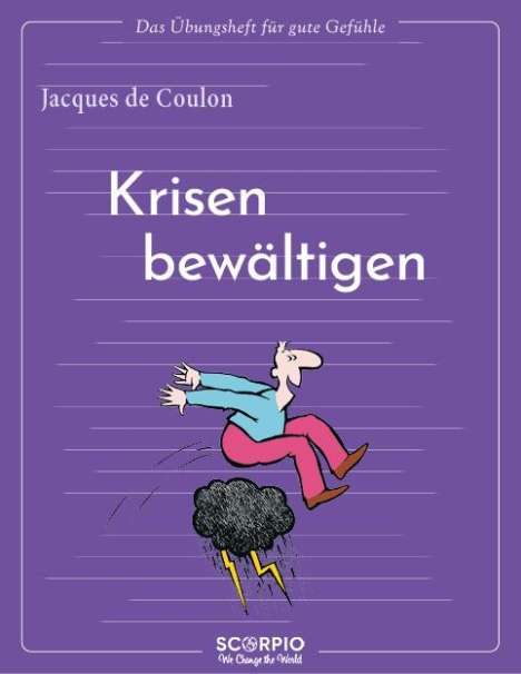 Jacques de Coulon: Das Übungsheft für gute Gefühle - Krisen bewältigen, Buch