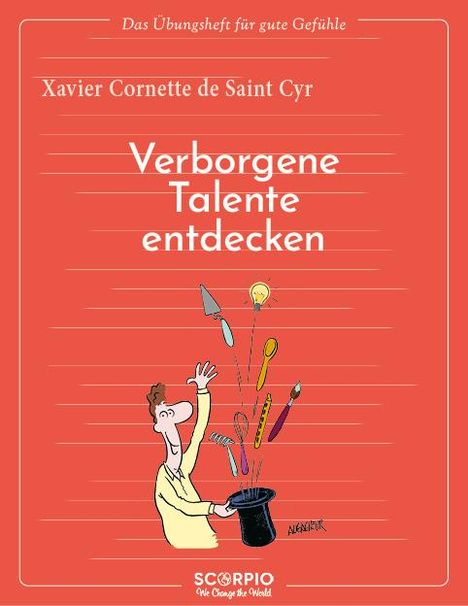 Xavier Cornette de Saint Cyr: Das Übungsheft für gute Gefühle - Verborgene Talente entdecken, Buch