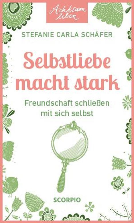 Stefanie Carla Schäfer: Achtsam leben: Selbstliebe macht stark, Buch