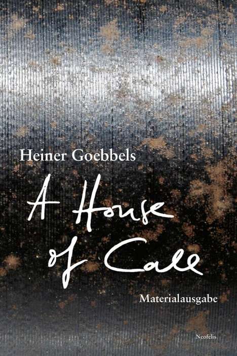 Heiner Goebbels: A House of Call - my imaginary notebook, Buch