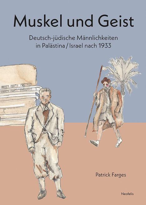 "Muskel und Geist. Deutsch-jüdische Männlichkeiten in Palästina/Israel nach 1933. Patrick Farges. Zwei Männer in Anzügen."