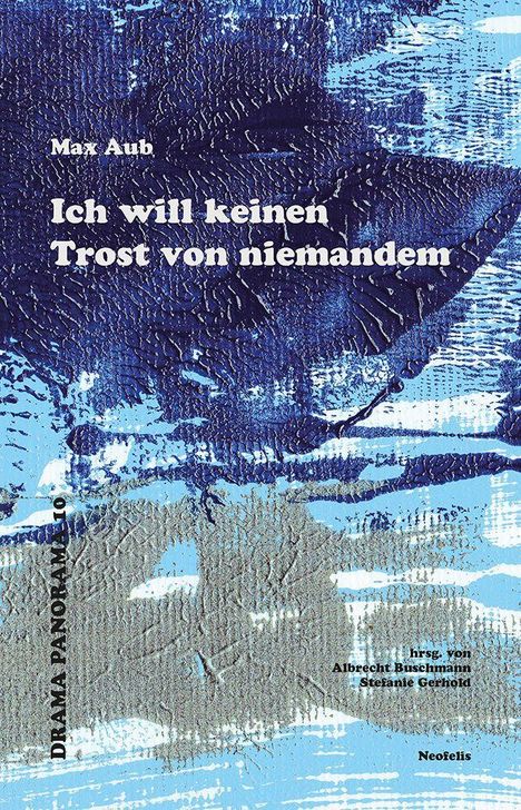 "Ich will keinen Trost von niemandem" von Max Aub. Blau-weiße abstrakte Textur mit strukturierter Oberfläche. Herausgegeben von Albrecht Buschmann und Stefanie Gerhold, Neofelis.