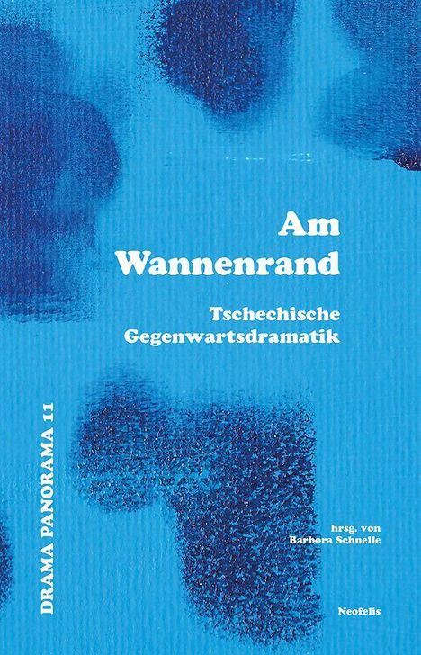 "Am Wannenrand", "Tschechische Gegenwartsdramatik", "DRAMA PANORAMA 11", "hrsg. von Barbara Schnelle", "Neofelis". Blaues, abstraktes Muster.