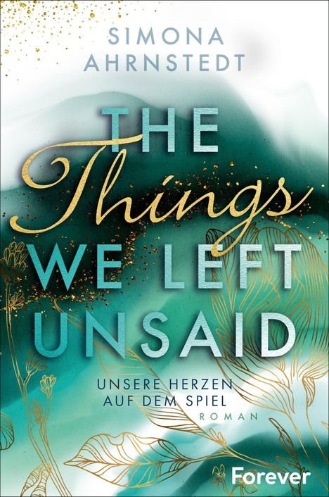 Simona Ahrnstedt: The Things we left unsaid. Unsere Herzen auf dem Spiel, Buch