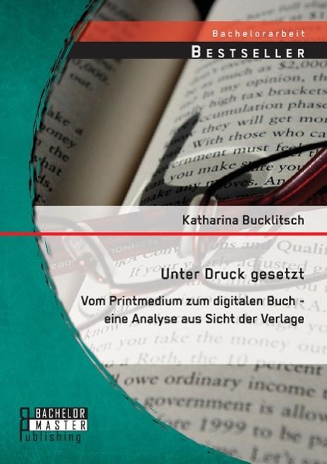 Katharina Bucklitsch: Unter Druck gesetzt: Vom Printmedium zum digitalen Buch - eine Analyse aus Sicht der Verlage, Buch