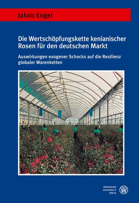 Jakob Engel: Die Wertschöpfungskette kenianischer Rosen für den deutschen Markt, Buch