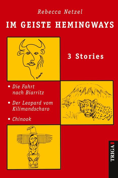 "Rebecca Netzel, IM GEISTE HEMINGWAYS, 3 Stories: Die Fahrt nach Biarritz, Der Leopard vom Kilimandscharo, Chinook."  
Roter Hintergrund, drei gelbe Illustrationen: ein Stier, ein Leopard vor einem Berg, ein Totempfahl.