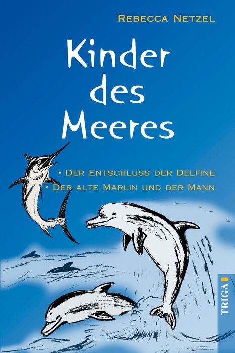 Titel: Kinder des Meeres. Untertitel: Der Entschluss der Delfine, Der alte Marlin und der Mann. Zeichnung von Delfinen und einem Marlin im Wasser.