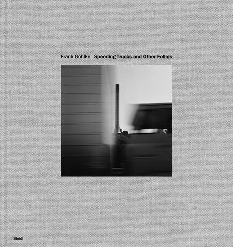 Frank Gohlke: Speeding Trucks and Other Follies, Buch