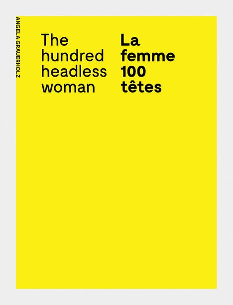 Angela Grauerholz: La femme 100 têtes / The Hundred Headless Woman, Buch