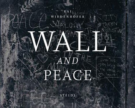 Kai Wiedenhöfer: WALL and PEACE, Buch