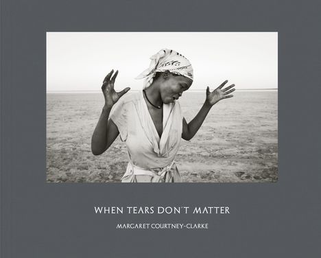 Margaret Courtney-Clarke: When Tears Don't Matter, Buch