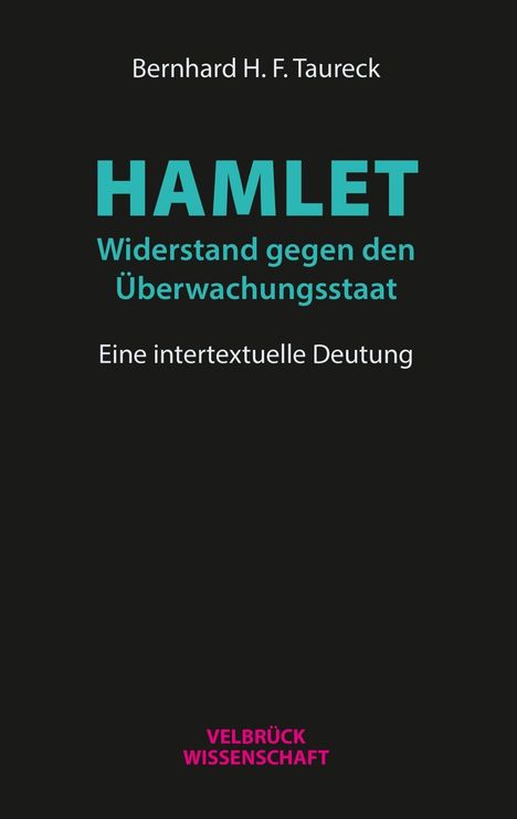 Bernhard H. F. Taureck: Hamlet: Widerstand gegen den Überwachungsstaat, Buch