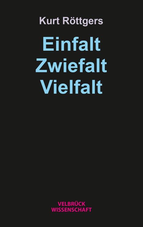 Kurt Röttgers: Einfalt, Zwiefalt, Vielfalt. Oben Name, darunter Titel in Blau. Unten Verlag Velbrück Wissenschaft in Pink.