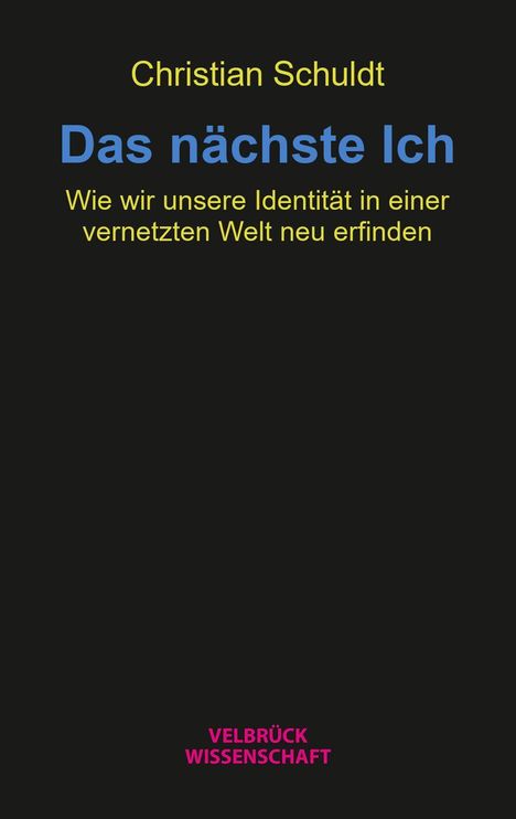 Text: "Christian Schuldt Das nächste Ich. Wie wir unsere Identität in einer vernetzten Welt neu erfinden. VELBRÜCK WISSENSCHAFT." Schwarzer Hintergrund.