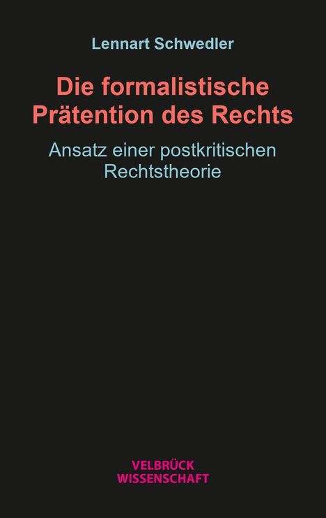„Die formalistische Präten­tion des Rechts“ von Lennart Schwedler, schwarzer Hintergrund, Verlag Velbrück Wissenschaft.