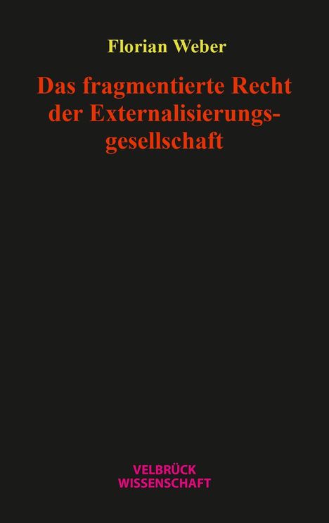 Oben steht "Florian Weber". Darunter in Rot: "Das fragmentierte Recht der Externalisierungsgesellschaft". Unten "Velbrück Wissenschaft".