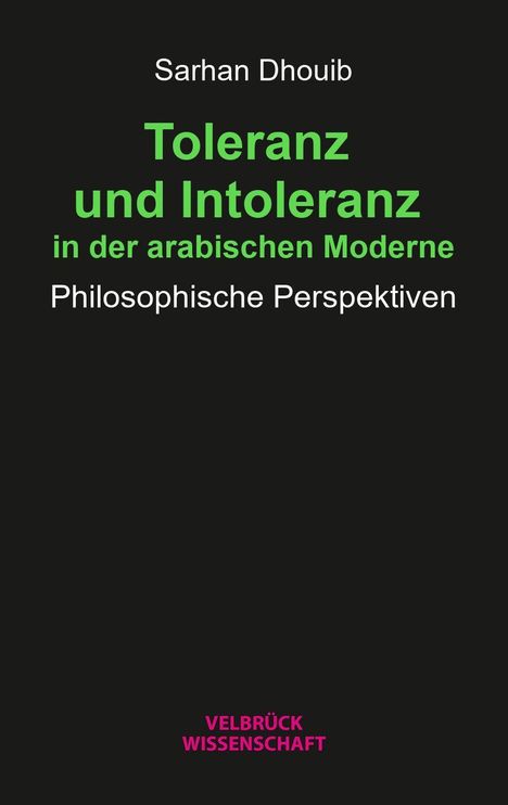 Titel: "Toleranz und Intoleranz in der arabischen Moderne". Autor: Sarhan Dhouib. Verlag: Velbrück Wissenschaft.