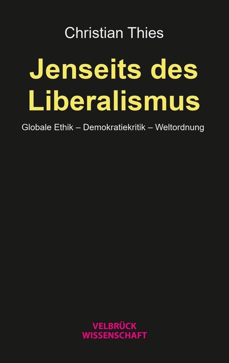 Christian Thies, Jenseits des Liberalismus: Globale Ethik – Demokratiekritik – Weltordnung. Velbrück Wissenschaft.