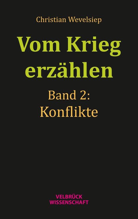 "Christian Wevelsiep, Vom Krieg erzählen, Band 2: Konflikte, Velbrück Wissenschaft." Schwarzer Hintergrund, bunte Texte.