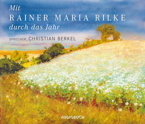 Rainer Maria Rilke: Mit Rainer Maria Rilke durch das Jahr - Sonderausgabe, 2 CDs
